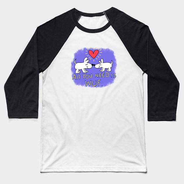 All you need is Wuf Baseball T-Shirt by wolfmanjaq